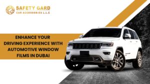 Enhance Your Driving Experience with Automotive Window Films in Dubai